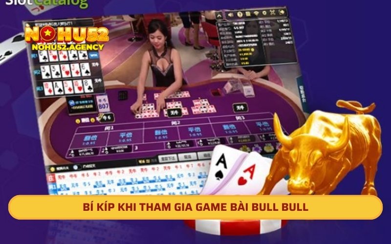 Bí kíp khi tham gia game bài Bull Bull
