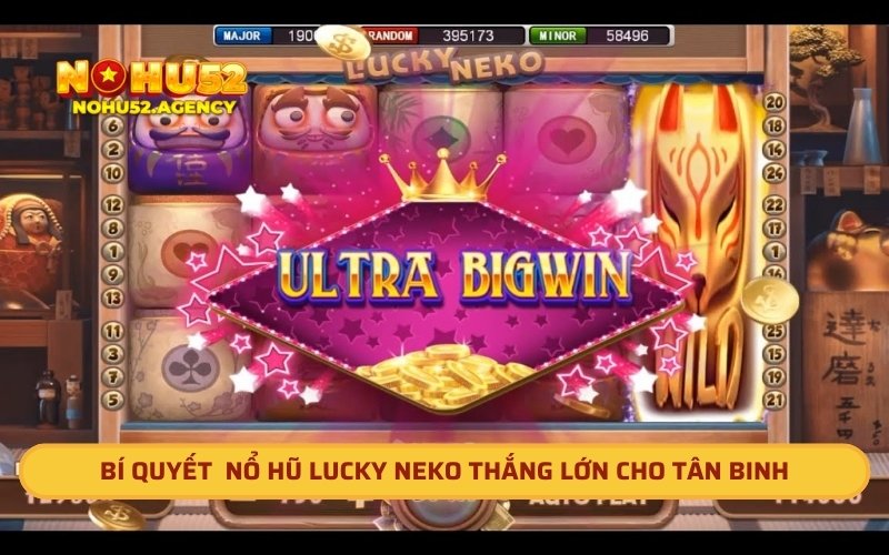 Bí quyết nổ hũ Lucky Neko thắng lớn cho tân binh